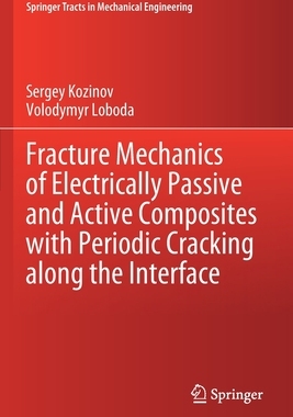 【预订】Fracture Mechanics of Electrically Passive and Active Composites with Periodic Cracking along the Interface
