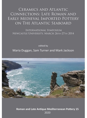 预订 Ceramics and Atlantic Connections: Late Roman and Early Medieval Imported Pottery on the Atlantic Seaboard: Proceed