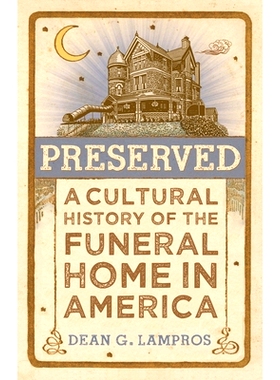 预订 Preserved: A Cultural History of the Funeral Home in America 保存：美国殡仪馆的文化史: 9781421448404