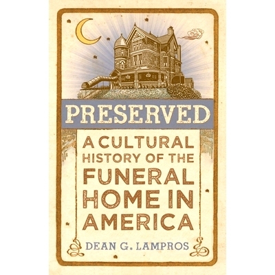 预订 Preserved: A Cultural History of the Funeral Home in America 保存：美国殡仪馆的文化史: 9781421448404