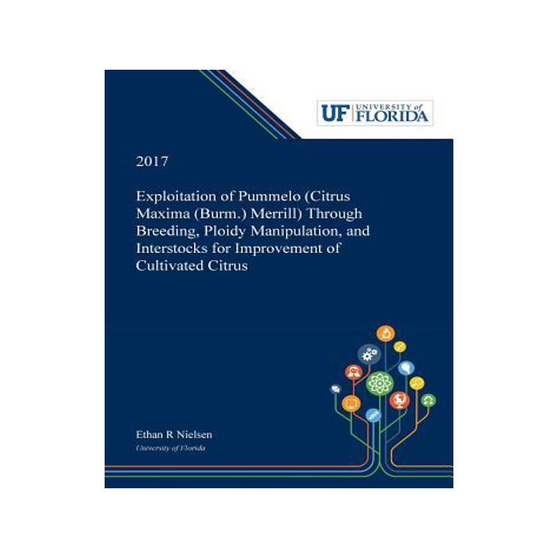 [预订]Exploitation of Pummelo (Citrus Maxima (Burm.) Merrill) Through Breeding, Ploidy Manipulation, and I 9780530000091