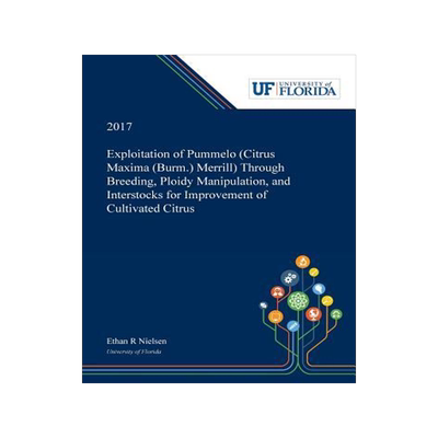 [预订]Exploitation of Pummelo (Citrus Maxima (Burm.) Merrill) Through Breeding, Ploidy Manipulation, and I 9780530000091
