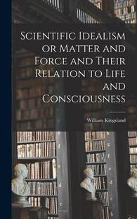 Idealism 9781017938586 Consciousness Their 预订 Scientific Relation Matter Life and Force
