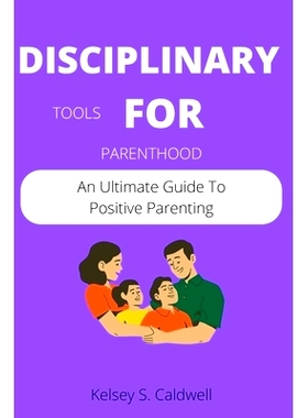 预订 Disciplinary Tools for Parenthood: An Ultimate Guide To Positive Parenting: 9798849709918