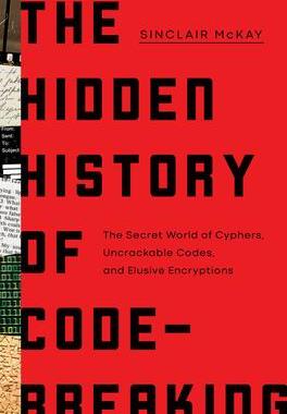 [预订]The Hidden History of Code-Breaking: The Secret World of Cyphers, Uncrackable Codes, and Elusive Enc 9781639364343