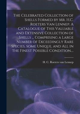 [预订]The Celebrated Collection of Shells Formed by Mr. H.C. Roeters Van Lennep. A Catalogue of This Valua 9781015239074