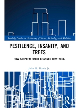 预订 Pestilence, Insanity, and Trees: How Stephen Smith Changed New York 瘟疫、疯狂与树木：史蒂芬·史密斯如何改变了纽约: