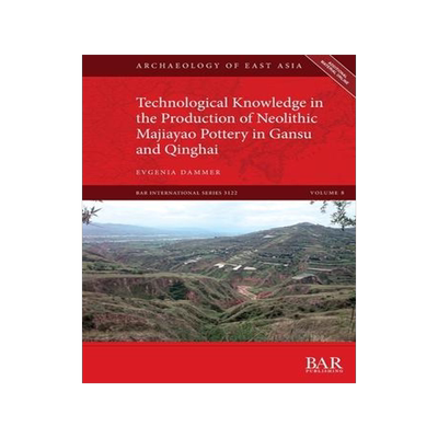 [预订]Technological Knowledge in the Production of Neolithic Majiayao Pottery in Gansu and Qinghai 9781407360317