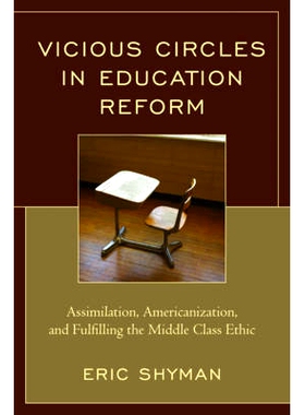 预订 Vicious Circles in Education Reform: Assimilation, Americanization, and Fulfilling the Middle Class Ethic 教育改革