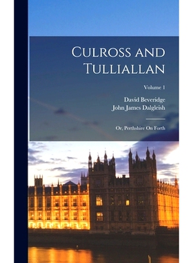 预订 Culross and Tulliallan: Or, Perthshire On Forth; Volume 1: 9781017359114