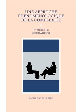 预订 UNE APPROCHE PHE*ME*LOGIQUE DE LA COMPLEXITE : EN MEDECINE OSTEOPATHIQUE 复杂性的现象学方法：在整骨医学中: 978232