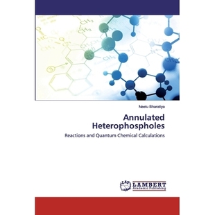 预订 Annulated Heterophospholes: Reactions and Quantum Chemical Calculations 环状杂环：反应与量子化学计算: 9786202024679