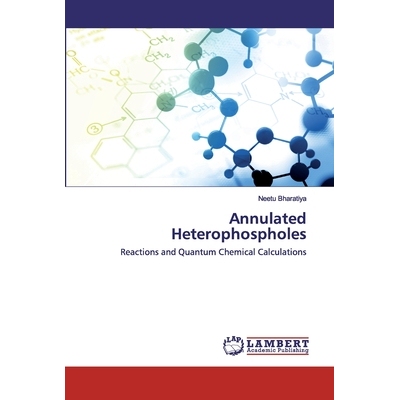 预订 Annulated Heterophospholes: Reactions and Quantum Chemical Calculations 环状杂环：反应与量子化学计算: 9786202024679