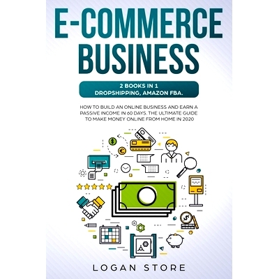 预订 E-Commerce Business: 2 Books in 1: DROPSHIPPING, AMAZON FBA.: How to build an online business and earn a passive in