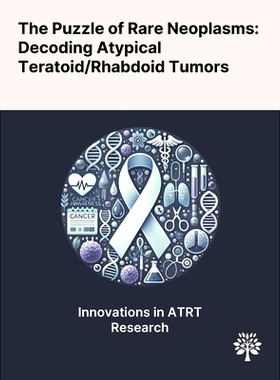 预订 The Puzzle of Rare Neoplasms: Decoding Atypical Teratoid/Rhabdoid Tumors