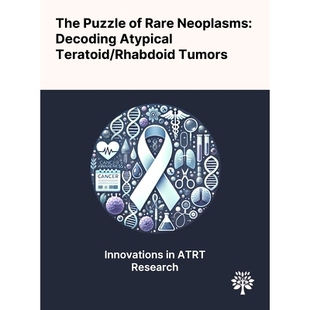 预订 The Puzzle of Rare Neoplasms: Decoding Atypical Teratoid/Rhabdoid Tumors