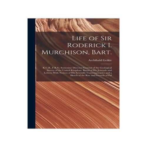 [预订]Life of Sir Roderick I. Murchison, Bart.; K.C.B., F.R.S.; Sometime Director-general of the Geologica 9781018107240