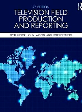 预订 Television Field Production and Reporting: A Guide to Visual Storytelling 电视现场制作与报道：视觉故事陈述指南 第7