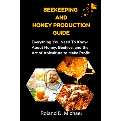 预订 Beekeeping and Honey Production Guide: Everything You Need To Know About Honey, Beehive, and the Art of Apiculture