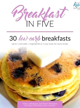 预订 Breakfast in Five: 30 Low Carb Breakfasts. Up to 5 net carbs, 5 ingredients & 5 easy steps for every recipe.: 97819