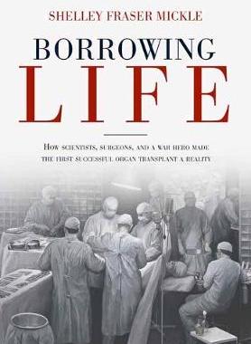 【预订】Borrowing Life: How Scientists, Surgeons, and a War Hero Made the First Successful Organ Transplant a Real...