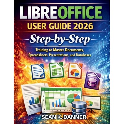 预订 Libreoffice User Guide 2026: Step-by-Step Training to Master Documents, Spreadsheets, Presentations, and Databases