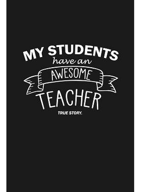 预订 My Students Have An Awesome Teacher True Story: Teacher Appreciation Gifts: 9781074031817