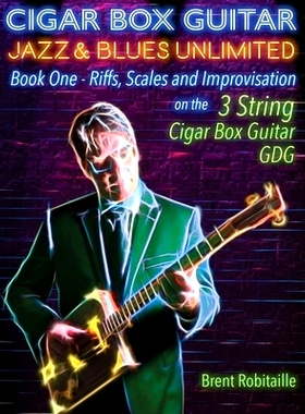 预订 Cigar Box Guitar Jazz & Blues Unlimited - Book One 3 String: Book One: Riffs, Scales and Improvisation - 3 String T