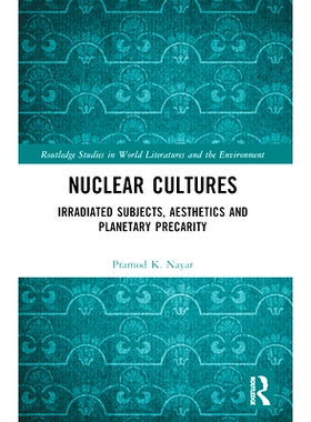 预订 Nuclear Cultures: Irradiated Subjects, Aesthetics and Planetary Precarity 核文化：辐射主题、美学与行星的不稳定度: 9