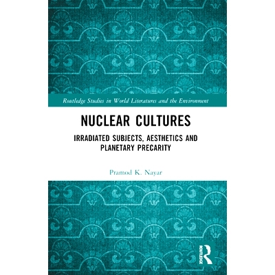 预订 Nuclear Cultures: Irradiated Subjects, Aesthetics and Planetary Precarity 核文化：辐射主题、美学与行星的不稳定度: 9