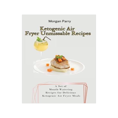 [预订]Ketogenic Air Fryer Unmissable Recipes: A Set of Mouth-Watering Recipes for Delicious Ketogenic Air  9781803175874