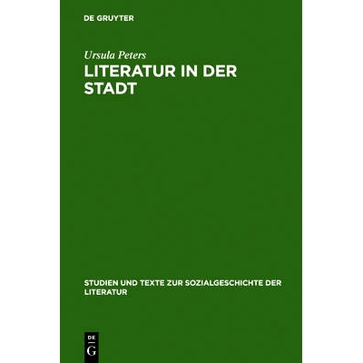 预订 Literatur in der Stadt: Studien zu den sozialen Voraussetzungen und kulturellen Organisationsformen städtischer Li