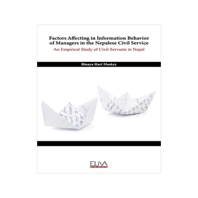 [预订]Factors Affecting in Information Behavior of Managers in the Nepalese Civil Service: An Empirical St 9781636481234