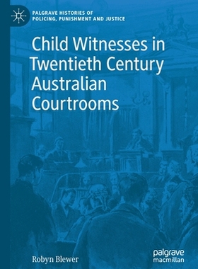 【预订】Child Witnesses in Twentieth Century Australian Courtrooms 9783030697938