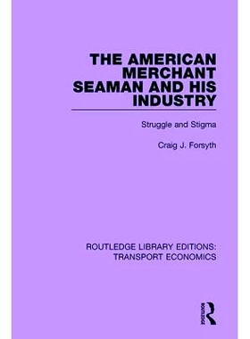 预订 The American Merchant Seaman and His Industry: Struggle and Stigma 美国商船船员及其产业：斗争与耻辱: 9780415792363