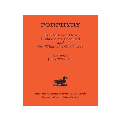 [预订]Porphyry: To Gaurus on How Embryos are Ensouled and On What is in Our Power 9780715638583