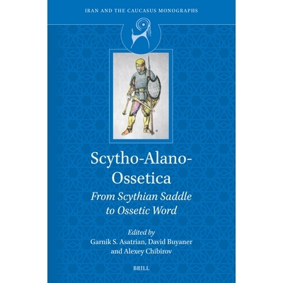 预订 Scytho-Alano-Ossetica: From Scythian Saddle to Ossetic Word 斯基泰-阿兰-奥塞梯语：从斯基泰马鞍到奥塞梯语: 978900475