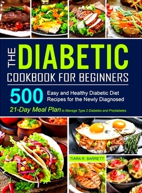 预订 The Diabetic Cookbook for Beginners: 500 Easy and Healthy Diabetic Diet Recipes for the Newly Diagnosed 21-Day Meal