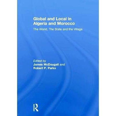 预订 Global and Local in Algeria and Morocco: The World, The State and the Village: 9781138106611