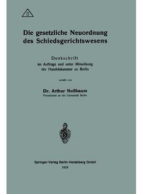 预订 Die gesetzliche Neuordnung des Schiedsgerichtswesens: Denkschrift im Auftrage und unter Mitwirkung der Handelskamme