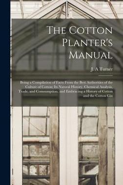 [预订]The Cotton Planter’s Manual: Being a Compilation of Facts From the Best Authorities of the Culture 9781013636059