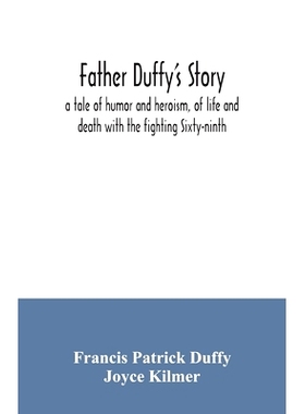 预订 Father Duffy’s story; a tale of humor and heroism, of life and death with the fighting Sixty-ninth: 9789354035500