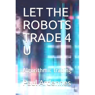 预订 Let the Robots Trade 4 U: Algorithmic trading: 9781702838283