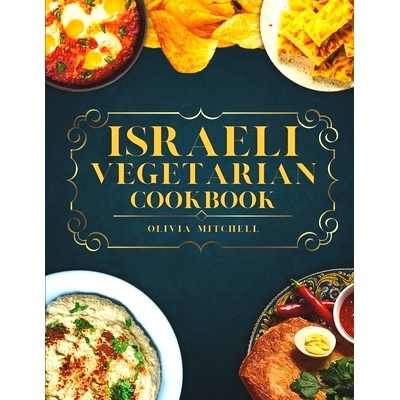 预订 Israeli Vegetarian Cookbook: 150 Plant-Based Recipes for Breakfast, Appetizers, Soups, Salads, Sides, Mains, Desser