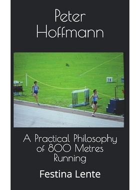 预订 A Practical Philosophy of 800 Metres Running: Festina Lente: 9781986928793