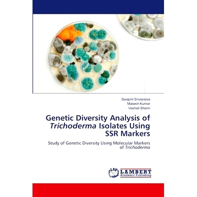 预订 Genetic Diversity Analysis of Trichoderma Isolates Using SSR Markers: 9786207639489