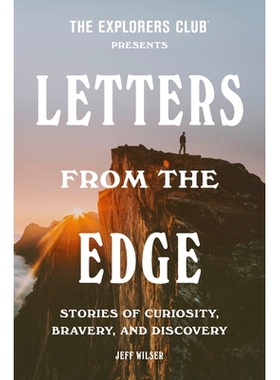 预订 The Explorers Club Presents: Letters from the Edge: Stories of Curiosity, Bravery, and Discovery: 9780593240038