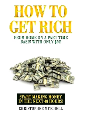 预订 How To Get Rich From Home On A Part Time Basis With Only $20!: Start Making Money In The Next 48 Hours!: 9781543088