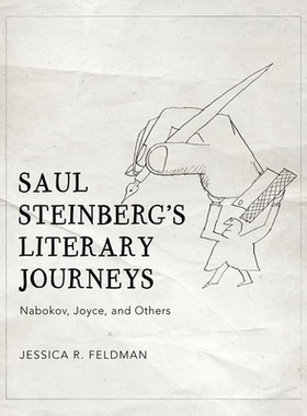 预订 Saul Steinberg’s Literary Journeys: Nabokov, Joyce, and Others 索尔 斯坦伯格的文学旅程：纳博科夫、乔伊斯和其他人:
