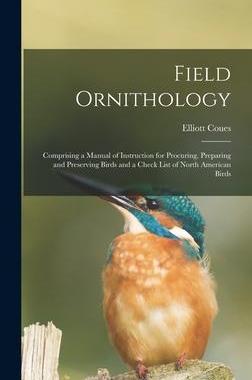 [预订]Field Ornithology [microform]: Comprising a Manual of Instruction for Procuring, Preparing and Prese 9781013462092